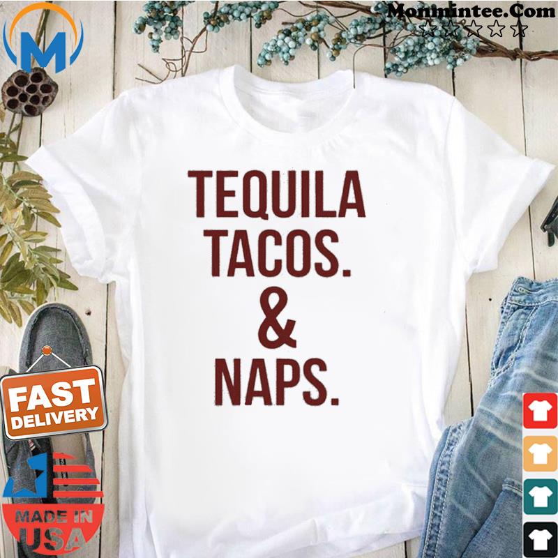 Tequila tacos and naps 2021 Shirt