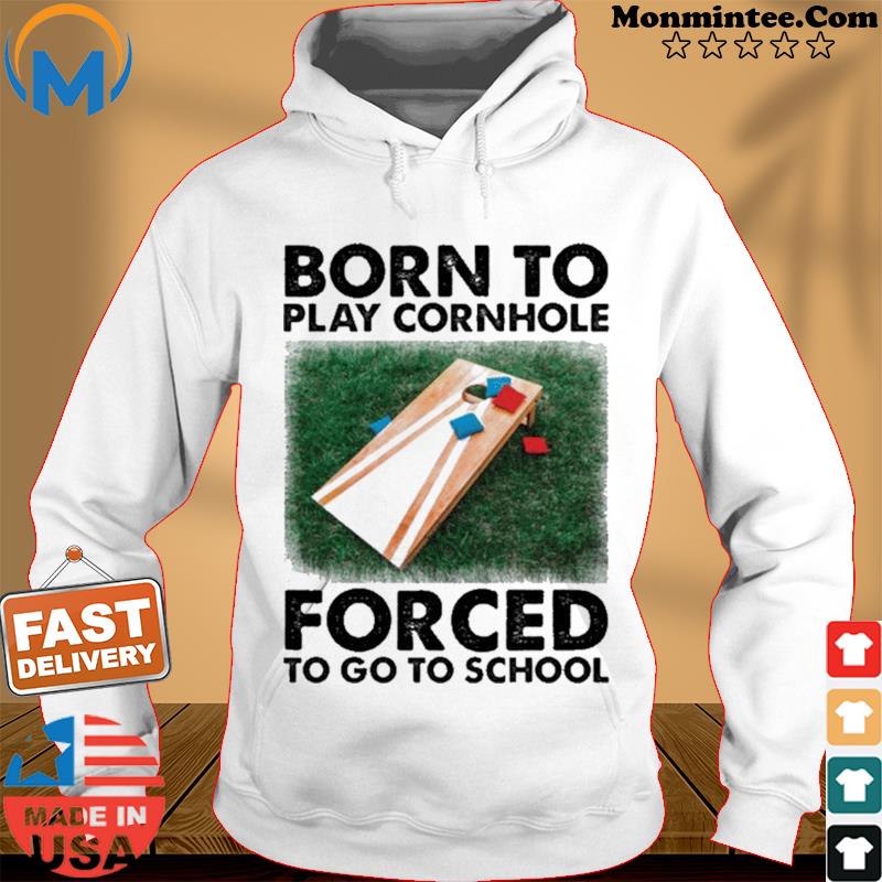 Born to play cornhole forced to go to school Hoodie