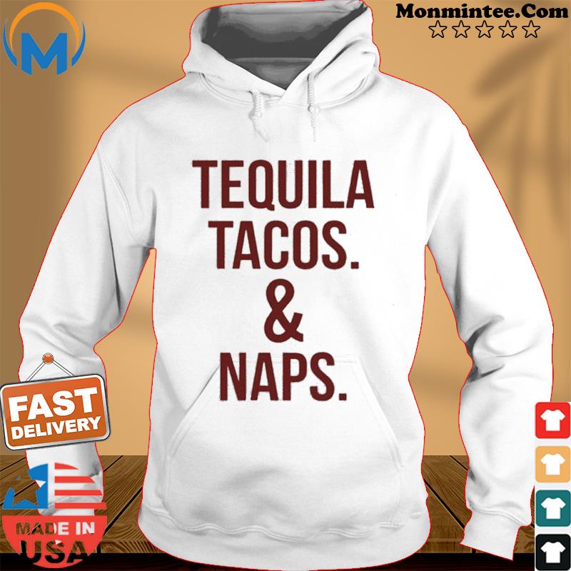 Tequila tacos and naps 2021 Hoodie