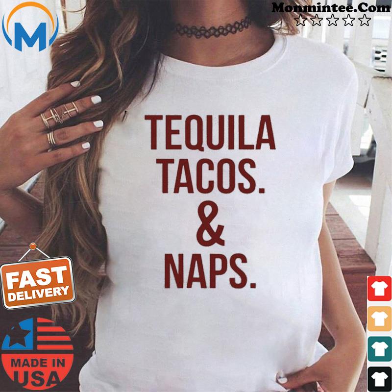 Tequila tacos and naps 2021 shirt