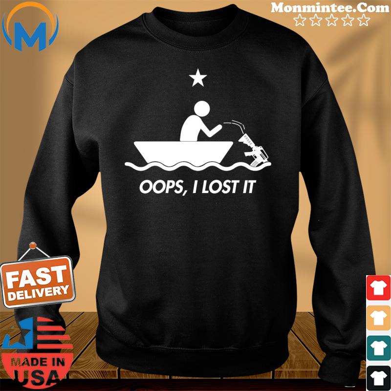 Oops I Lost In Gun In Boat Shirt Sweater