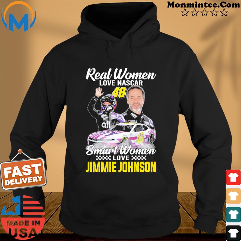 Real Women Love Nascar Smart Women Love Jimmie Johnson T-Shirt Hoodie