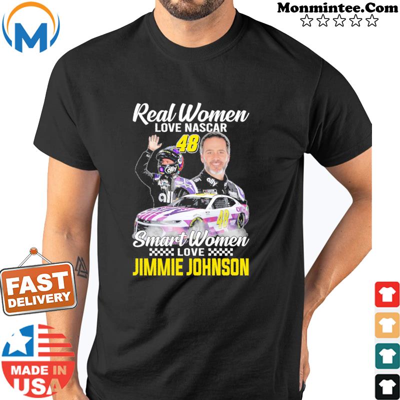 Real Women Love Nascar Smart Women Love Jimmie Johnson T-Shirt Shirt