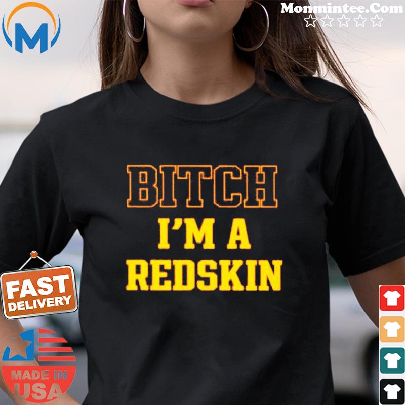 Tim Indy Skins Fan Bitch I’m A Redskin Tee Shirt