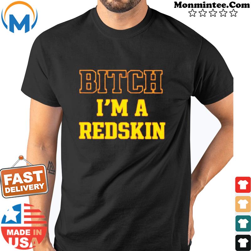 Tim Indy Skins Fan Bitch I’m A Redskin Tee Shirt Shirt