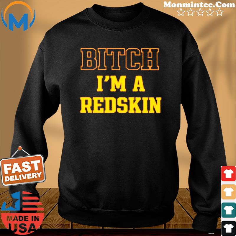 Tim Indy Skins Fan Bitch I’m A Redskin Tee Shirt Sweater