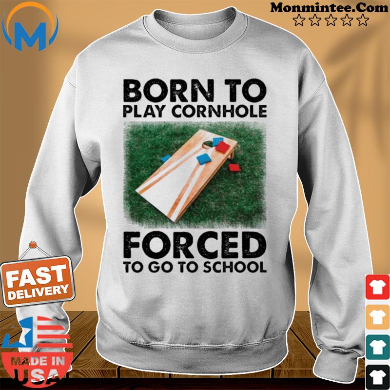 Born to play cornhole forced to go to school Sweater