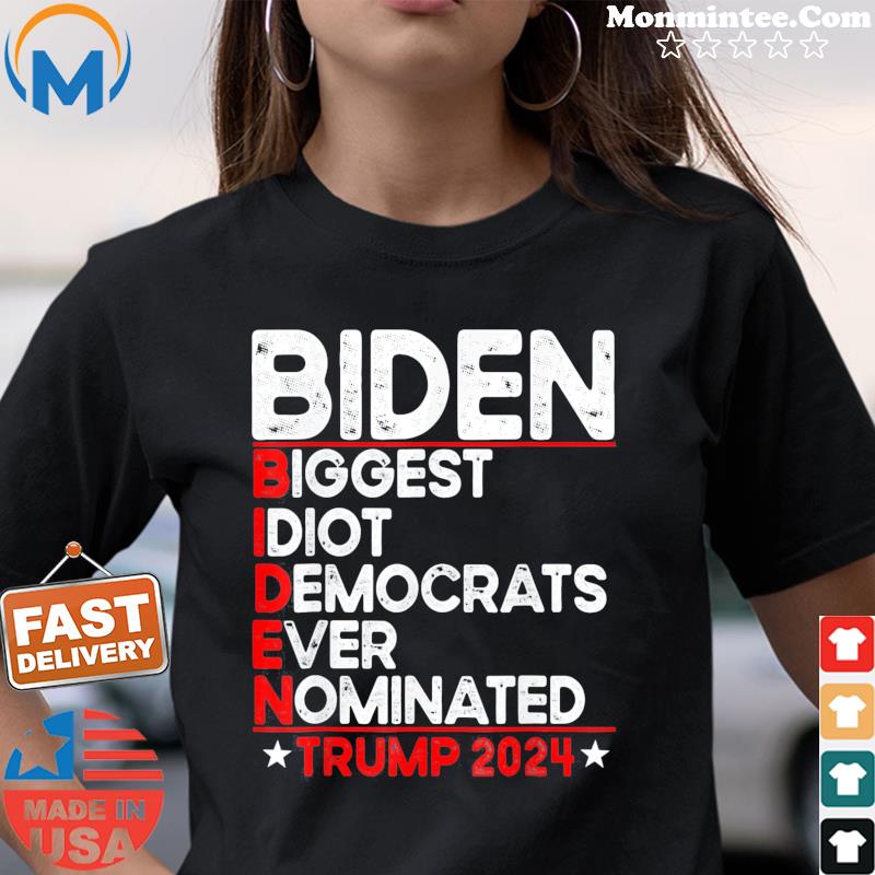 Anti Biden Biggest Idiot Democrats Ever Nominated Trump 2024 Tee Shirt Ladies tee
