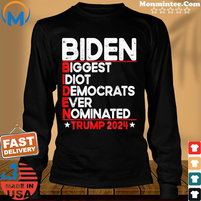 Anti Biden Biggest Idiot Democrats Ever Nominated Trump 2024 Tee Shirt Long Sweater