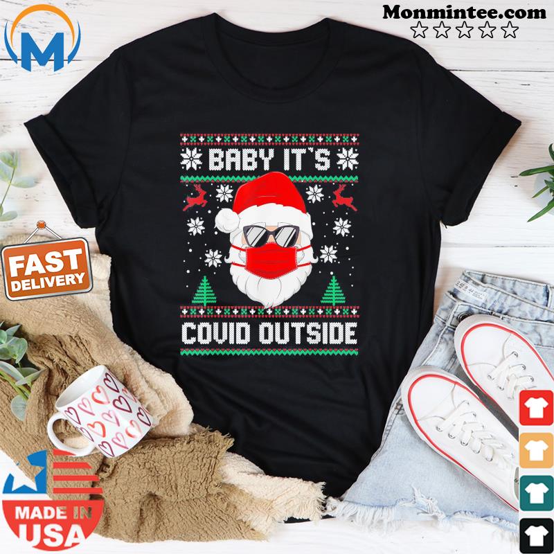 Baby It’s Covid Outside Santa Ugly Christmas Sweater Holiday Gift T-Shirt