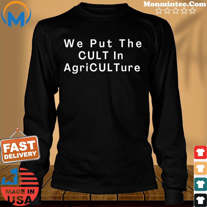We Put TheCult In Agriculture Shirt Long Sweater