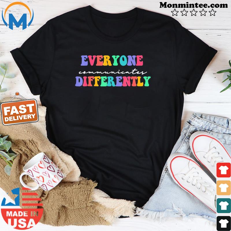 Autism Awareness Support, Everyone Communicates Differently T-Shirt