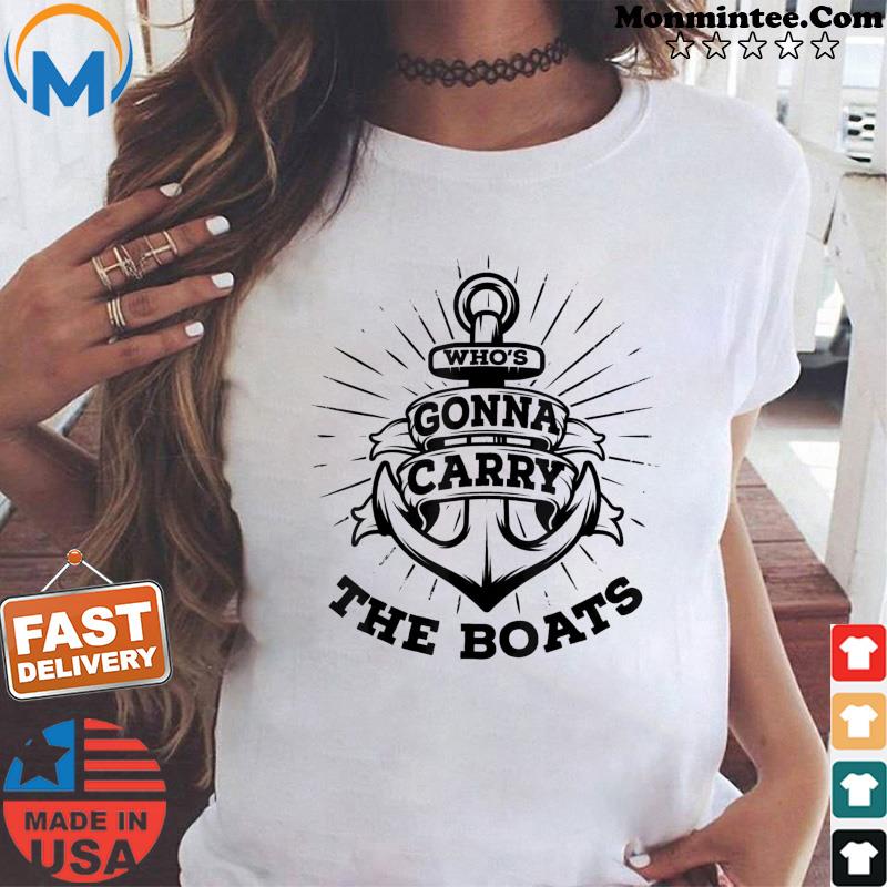 Who’s Gonna Carry The Boats Military Motivation Fitness Gym T-Shirt