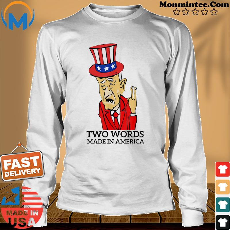 Biden Quote Let me start with two words America T-Shirt Long Sweater