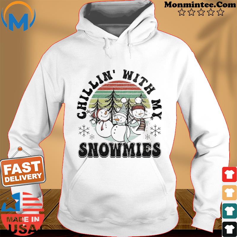 Chillin With My Snowmies Shirt Hoodie