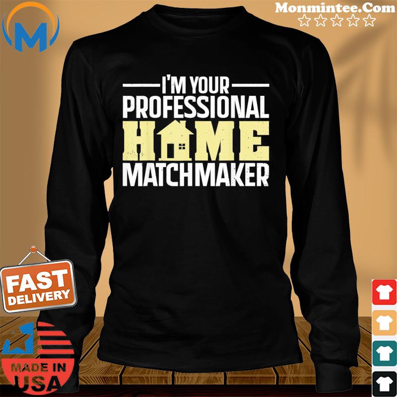 I’m Your Professional Home Matchmaker T-Shirt Long Sweater