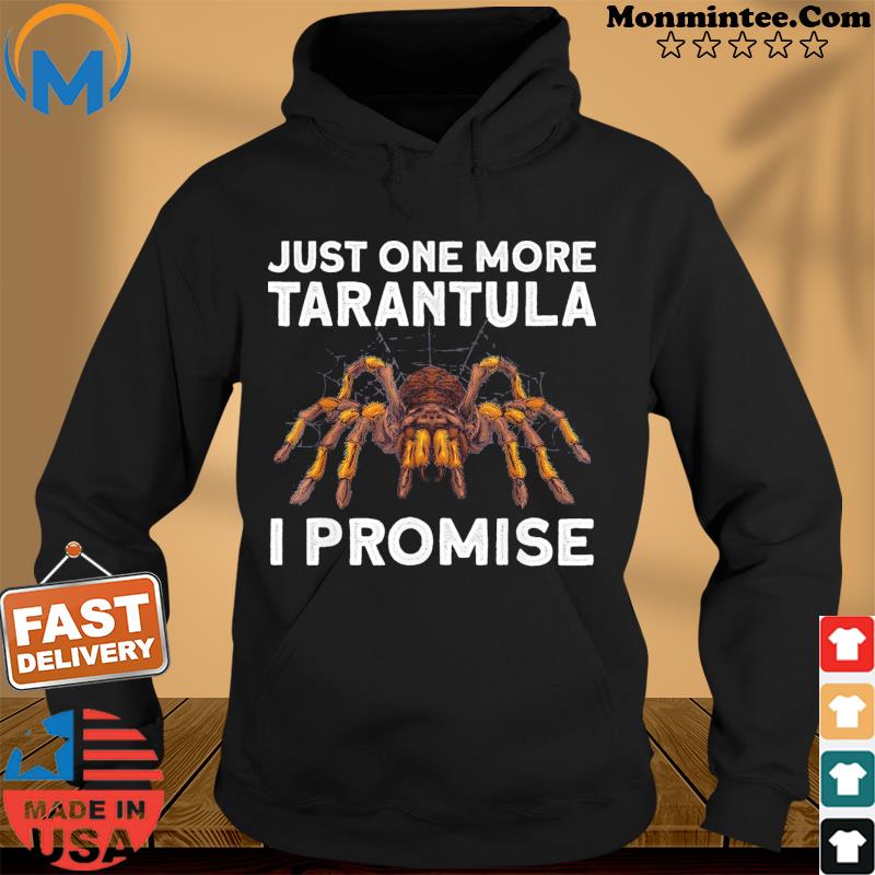 Just One More Tarantula I Promise T-Shirt Hoodie