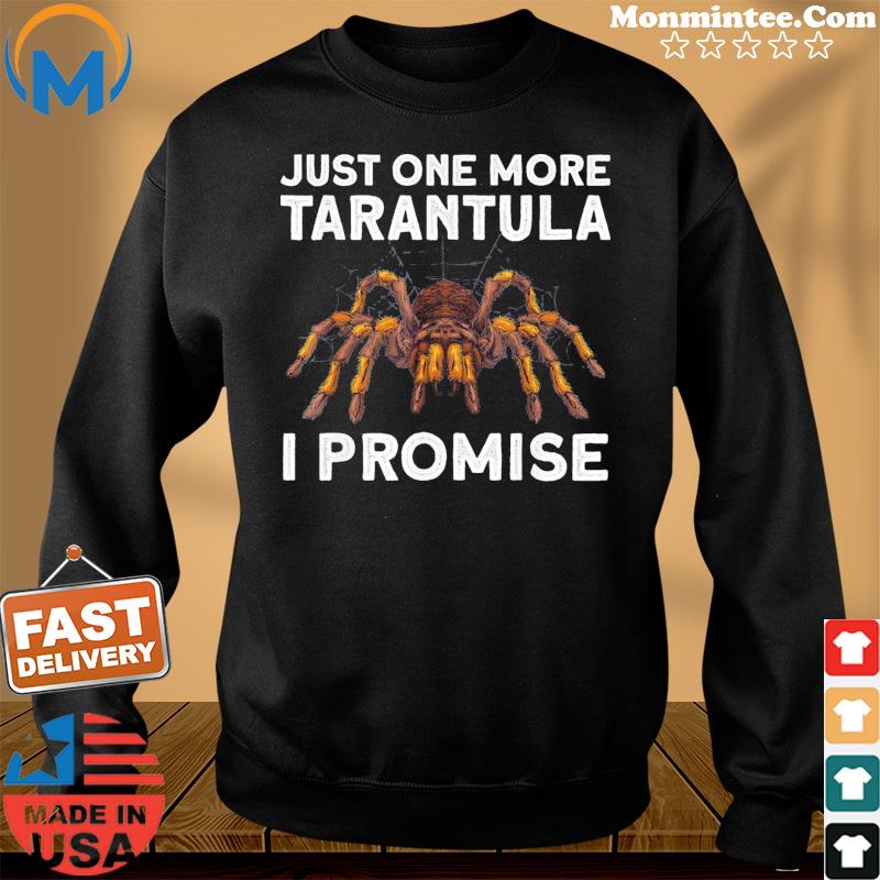 Just One More Tarantula I Promise T-Shirt Sweater