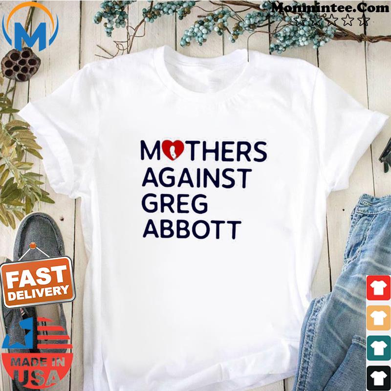 Mothers Against Greg Abbott Tee s Shirt