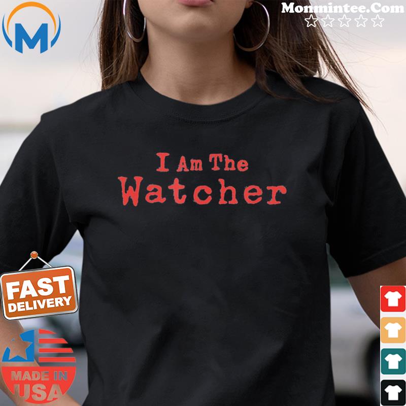 The Watcher I Am The Watcher T-Shirt