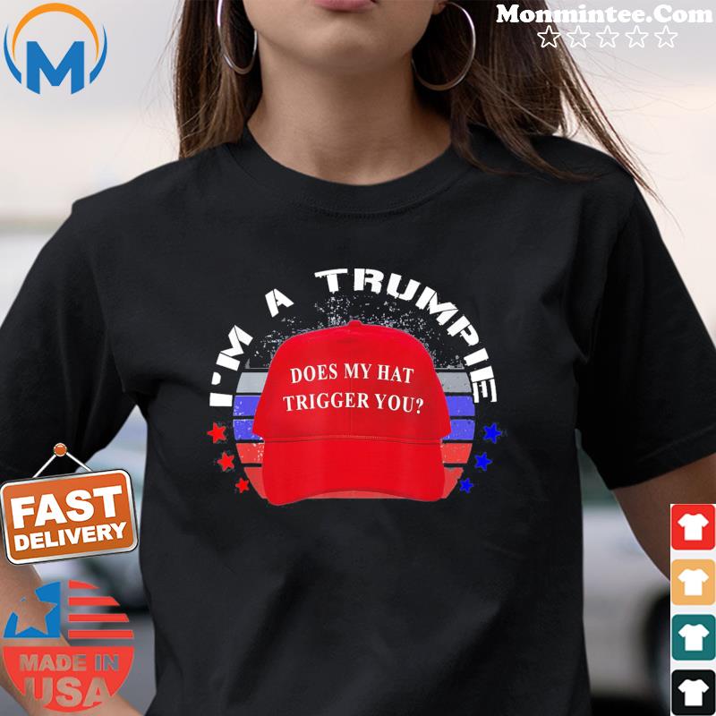 Trumpie Does My Hat Trigger You Trump 2024 USA Proud Trumpie T-Shirt Ladies tee