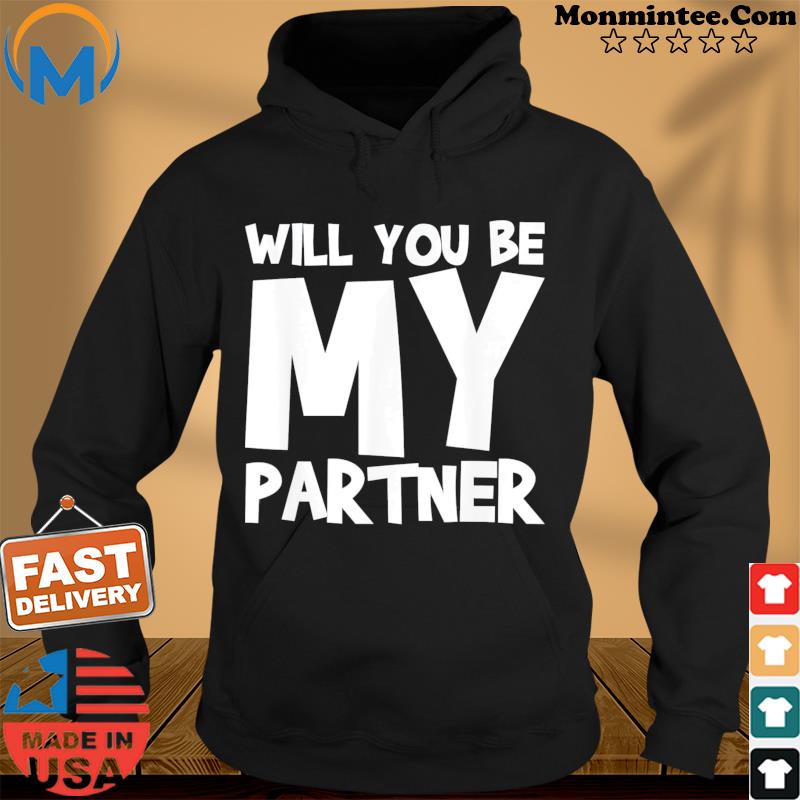 Will You Be My Partner Shirt Hoodie
