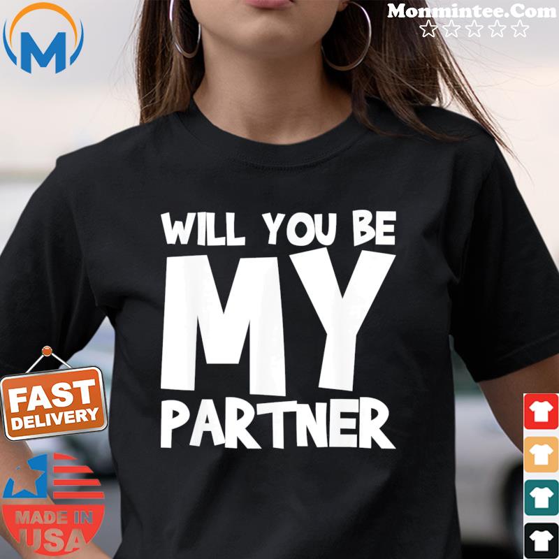 Will You Be My Partner Shirt Ladies tee