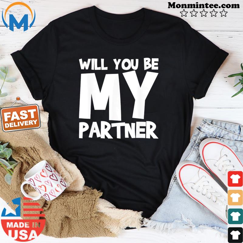 Will You Be My Partner Shirt