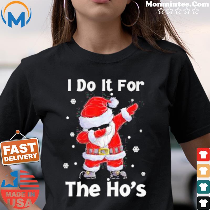 Santa Claus Dabbing I Do It For The Hos Christmas Shirt Ladies tee