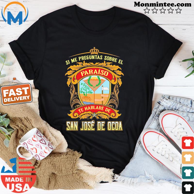 Si Me Preguntas Sobre El Paraíso Te Hablaré De San José De Ocoa Shirt