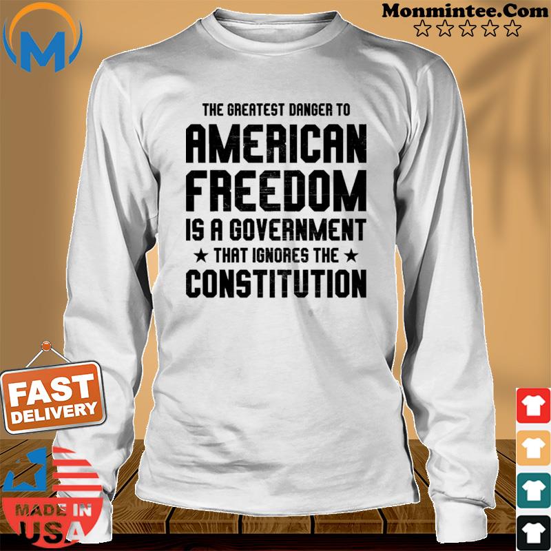 The Greatest Danger To American Freedom Shirt Long Sweater