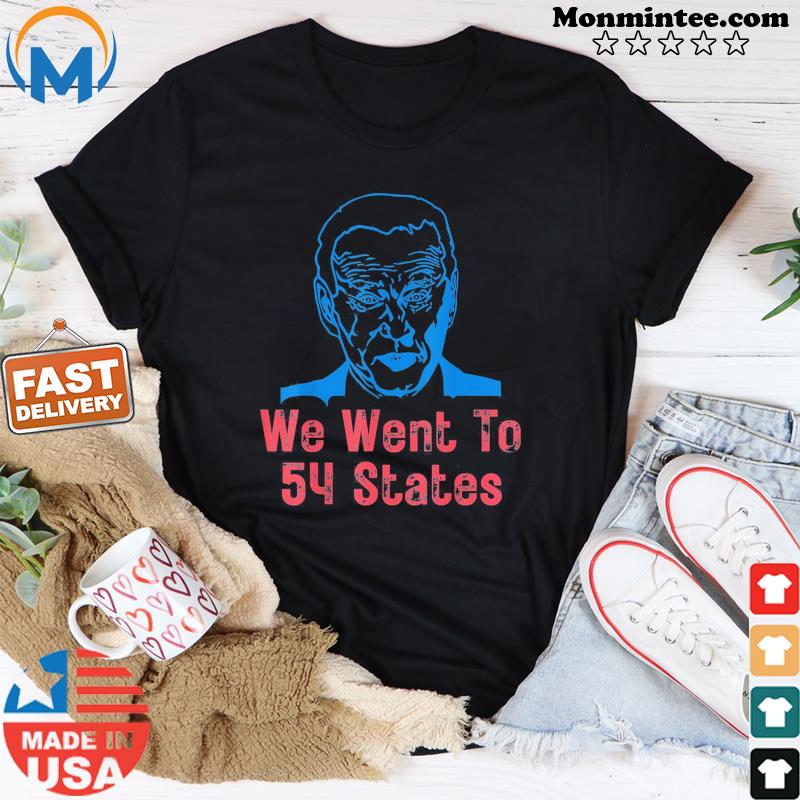 We Went To 54 States, Gag President Biden gaff T-Shirt