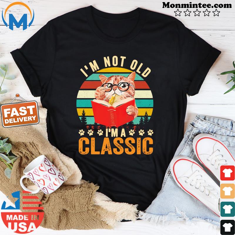 I'm Not Old I'm Classic Cat Vintage Retro Shirt