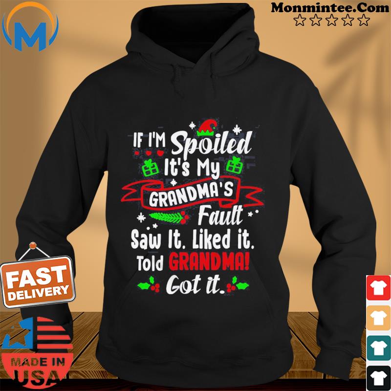 If I'm Spoiled It's My Grandma's Fault Saw It Like It Told Grandma Shirt Hoodie