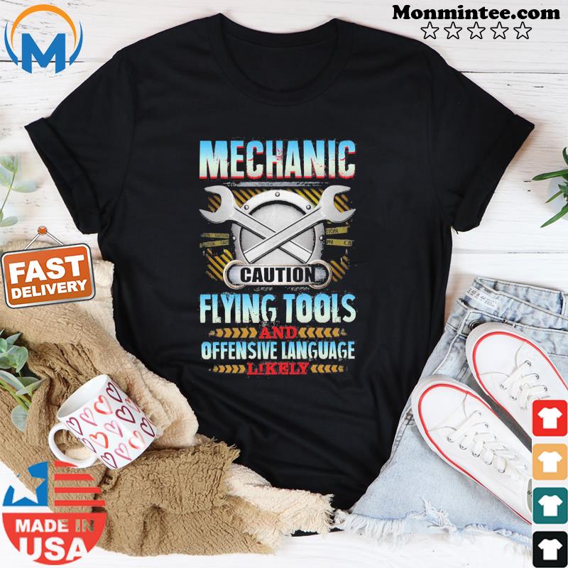 Mechanic Caution Flying Tools And Offensive Language Likely Shirt