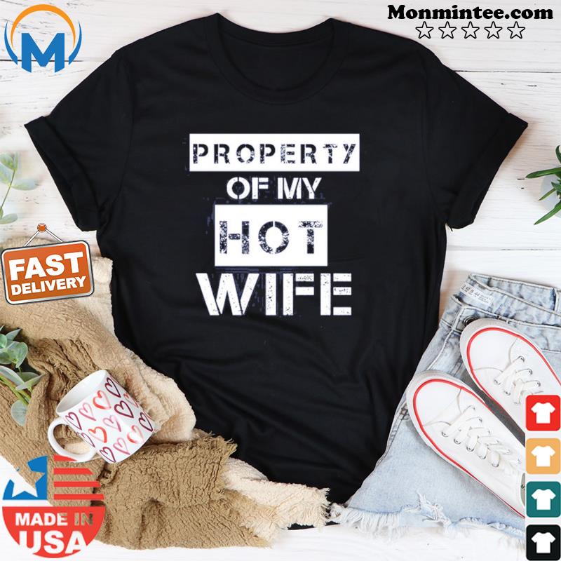 Official Property Of My Hot Wife Shirt
