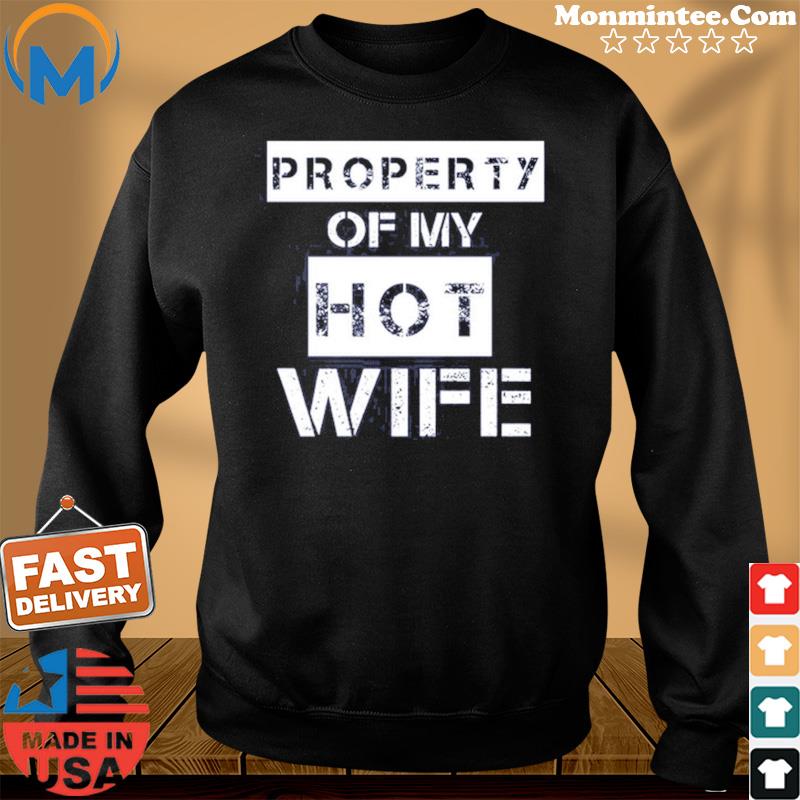 Official Property Of My Hot Wife Shirt Sweater