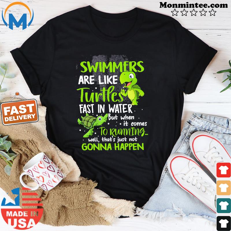 Official Swimmers Are Like Turtles Fast In Water Shirt