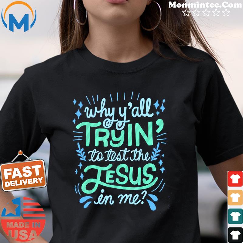 Why Y'all Tryin' To Test The Jesus In Me Shirt Ladies tee